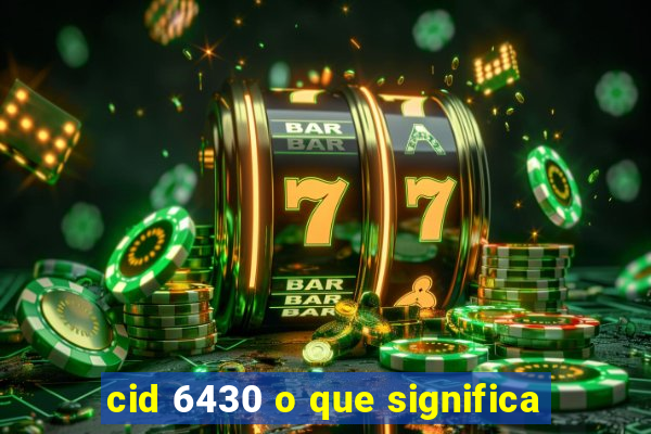 cid 6430 o que significa